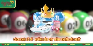 Cách Chơi Lô Đề - Hướng Dẫn Quy Trình Chuẩn Xác Nhất