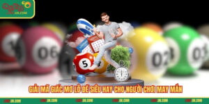 Giải Mã Giấc Mơ Lô Đề Siêu Hay Cho Người Chơi May Mắn