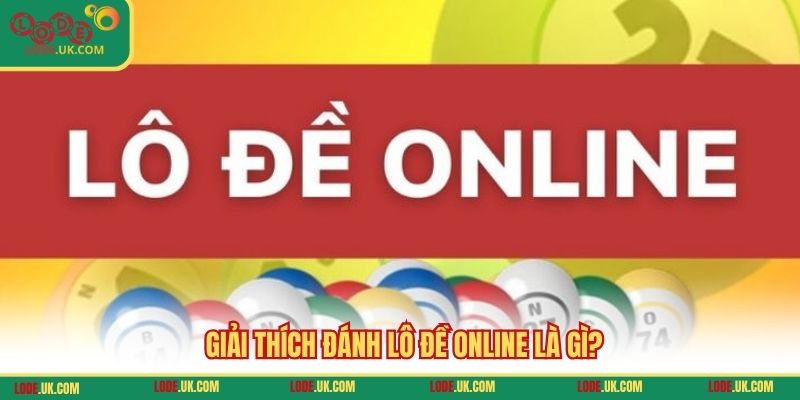 Giải thích Đánh lô đề online là gì?