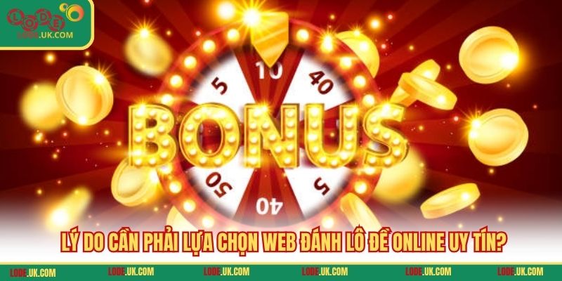 Lý do cần phải lựa chọn web đánh lô đề online uy tín?