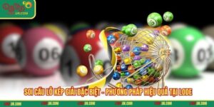 Soi Cầu Lô Kép Giải Đặc Biệt - Phương Pháp Hiệu Quả Tại LODE